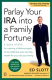 Parlay Your IRA into a Family Fortune: 3 Easy Steps for Creating a Lifetime Supply of Tax-Deferred, Even Tax-Free, Wealth for You and Your Family, Slott, Ed