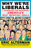 Why We're Liberals: A Handbook for Restoring America's Most Important Ideals, Alterman, Eric