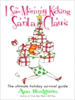 I Saw Mommy Kicking Santa Claus: The Ultimate Holiday Survival Guide, Hodgman, Ann