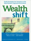 Wealth Shift: Profit Strategies for Investors as the Baby Boomers Approach Retirement, Brooke, Christopher D.