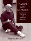 Dance with Demons: The Life Jerome Robbins, Lawrence, Greg