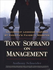 Tony Soprano on Management: Leadership Lessons Inspired By America's Favorite Mobst, Schneider, Anthony