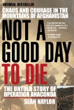 Not a Good Day to Die: The Untold Story of Operation Anaconda, Naylor, Sean