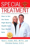 Special Treatment: Ten Ways to Get the Same Special Health Care Your Doctor Gets, Soden, Kevin J. & Dumas, Christine