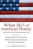 What Ifs? Of American History: Eminent Historians Imagine What Might Have Been, 