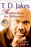 Mama Made The Difference: Life Lessons My Mother Taught Me, Jakes, T. D.