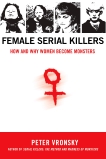 Female Serial Killers: How and Why Women Become Monsters, Vronsky, Peter