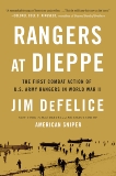 Rangers at Dieppe: The First Combat Action of U.S. Army Rangers in World War II, Defelice, Jim