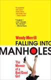 Falling Into Manholes: The Memoir of a Bad/Good Girl, Merrill, Wendy