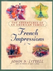 French Impressions:: The Adventures of an American Family, Littell, John S.