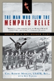 The Man Who Flew the Memphis Belle: Memoir of a WWII Bomber Pilot, Morgan, Robert & Powers, Ron