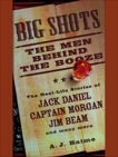 Big Shots: The Men Behind the Booze, Baime, A.J.