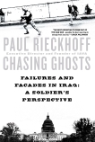 Chasing Ghosts: Failures and Facades in Iraq: A Soldier's Perspective, Rieckhoff, Paul