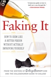 Faking It: How to Seem Like a Better Person Without Actually Improving Yourself, 