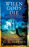 When Gods Die: A Sebastian St. Cyr Mystery, Harris, C. S.