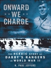 Onward We Charge: The Heroic Story of Darby's Rangers in World War II, Jeffers, H. Paul