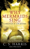 Why Mermaids Sing: A Sebastian St. Cyr Mystery, Harris, C. S.