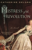 Mistress of the Revolution: A Novel, Delors, Catherine