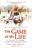 The Game of My Life: A True Story of Challenge, Triumph, and Growing Up Autistic, McElwain, Jason 