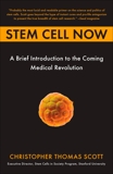 Stem Cell Now: A Brief Introduction to the Coming of Medical Revolution, Scott, Christopher Thomas