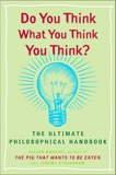 Do You Think What You Think You Think?: The Ultimate Philosophical Handbook, Stangroom, Jeremy & Baggini, Julian