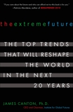 The Extreme Future: The Top Trends That Will Reshape the World in the Next 20 Years, Canton, James