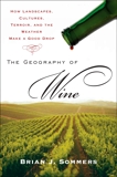 The Geography of Wine: How Landscapes, Cultures, Terroir, and the Weather Make a Good Drop, Sommers, Brian J.