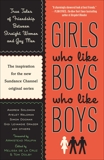 Girls Who Like Boys Who Like Boys: True Tales of Friendship Between Straight Women and Gay Men, 