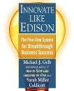 Innovate Like Edison: The Five-Step System for Breakthrough Business Success, Gelb, Michael J. & Caldicott, Sarah Miller