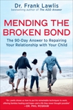 Mending the Broken Bond: The 90-Day Answer to Repairing Your Relationship with Your Child, Lawlis, Frank