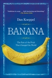 Banana: The Fate of the Fruit That Changed the World, Koeppel, Dan