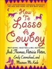 How to Lasso a Cowboy, McKade, Maureen & Carmichael, Emily & Thomas, Jodi & Potter, Patricia