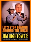 Let's Stop Beating Around the Bush: More Political Subversion from Jim Hightower, Hightower, Jim