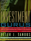 Investment Gurus: A Road Map to Wealth from the World's Best Money Managers, Tanous, Peter J.