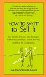 How to Say It to Sell It: Key Words, Phrases, and Strategies to Build Relationships, Boost Revenue, andBea t the Competition, Hershkowitz-Coore, Sue