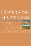 Choosing Happiness: Life and Soul Essentials, Dowrick, Stephanie