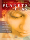 Planets in Play: How to Reimagine Your Life Through the Language of Astrology, Hillman, Laurence