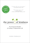 The Power of Kindness: The Unexpected Benefits of Leading a Compassionate Life--Tenth Anniversary Edition, Ferrucci, Piero