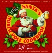 Santa's North Pole Cookbook: Classic Christmas Recipes from Saint Nicholas Himself, Guinn, Jeff