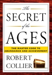 The Secret of the Ages: The Master Code to Abundance and Achievement, Collier, Robert