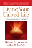 Living Your Unlived Life: Coping with Unrealized Dreams and Fulfilling Your Purpose in the Second Half of Life, Ruhl, Jerry & Johnson, Robert A.