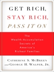 Get Rich, Stay Rich, Pass It On: The Wealth-Accumulation Secrets of America's Richest Families, McBreen, Catherine S. & Walper, George H.