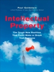 Intellectual Property: The Tough New Realities That Could Make or Break Your Business, Goldstein, Paul