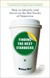Finding the Next Starbucks: How to Identify and Invest in the Hot Stocks of Tomorrow, Moe, Michael