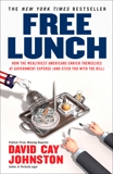 Free Lunch: How the Wealthiest Americans Enrich Themselves at Government Expense (and Stick You with the Bill), Johnston, David Cay