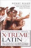 X-Treme Latin: All the Latin You Need to Know for Survival in the 21st Century, Beard, Henry