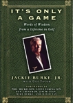 It's Only a Game: Words of Wisdom from a Lifetime in Golf, Yocom, Guy & Burke, Jackie