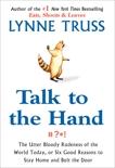 Talk to the Hand: The Utter Bloody Rudeness of the World Today, or Six Good Reasons to Stay Home a nd Bolt The Door, Truss, Lynne