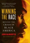 Winning the Race: Beyond the Crisis in Black America, McWhorter, John