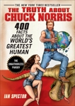 The Truth About Chuck Norris: 400 Facts About the World's Greatest Human, Spector, Ian